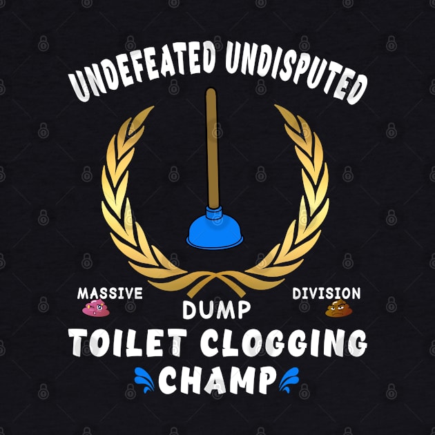 Funny Undefeated Massive Dump Division Toilet Clogging Champ by Souben